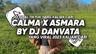 Download DJ CALMA X ASMARA BY DJ DANVATA - YANG VIRAL 2023 KALIAN CARI MP3