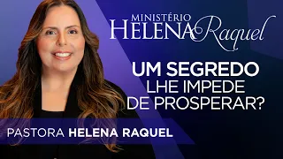Pastora Helena Raquel | Um Segredo lhe Impede de Prosperar?