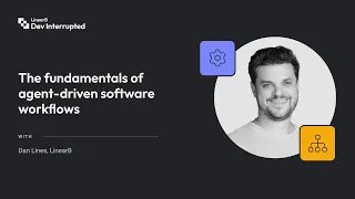 The fundamentals of agent-driven software workflows with Dan Lines