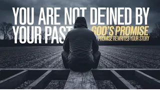 YOUR PAST DOESN’T DEFINE YOU — GOD’S PROMISE DOES! | DAILY MOTIVATIONAL AND INSPIRATIONAL VIDEO