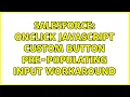 Salesforce OnClick Javascript Custom Button Pre-populating input workaround