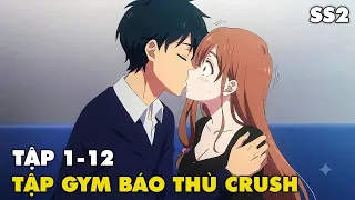ALL IN ONE | Tập Gym Thay Đổi Bản Thân Báo Thù Crush SS2 | Review Anime
