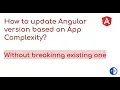 How to update to latest angular version based on application complexity Angular 9 to Angular 12