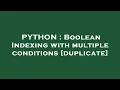 PYTHON Boolean Indexing with multiple conditions