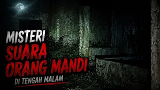 misteri suara orang mandi tengah malam | misteri rumah kosong
