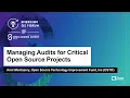 Managing Audits for Critical Open Source Projects - Amir Montazery Open Source Technology Improv