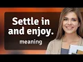 Unlock the Meaning Settle in and Enjoy