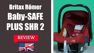 Britax Romer BABY SAFE PLUS SHR 2 - Infant car seat FULL REVIEW