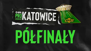 ESL Pro League Katowice - Season 24 | 18+ | Półfinały