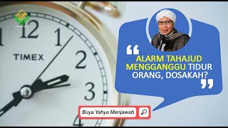 Alarm Tahajud Mengganggu Tidur Orang, Dosakah -  Buya Yahya Menjawab