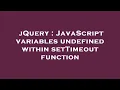 jQuery JavaScript variables undefined within setTimeout function