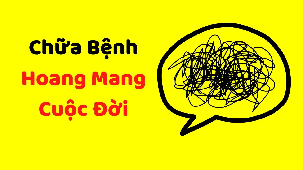 Outline Video Cách chữa bệnh HOANG MANG CUỘC ĐỜI