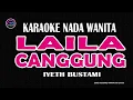 Lagu LAILA CANGGUNG - Karaoke Nada Wanita (IYETH BUSTAMI )