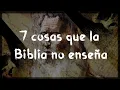 Lagu 7 cosas que la Biblia NO ENSEÑA (ni jamás dijo)