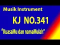Download Lagu KIDUNG JEMAAT NO.341 KUASAMU DAN NAMAMULAH Karaoke KJ dengan instrument musik pengiring