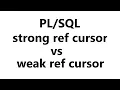 difference between strong ref cursor and weak ref cursor pl sql tutorial curosr in pl sql
