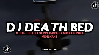 dj death bed x chip trills x sampe bawah x mashup india mengkane