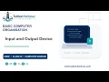 Input Device Output Device CBSE Class 11 Computer Science Unit 1