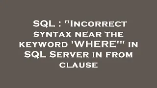 SQL Incorrect syntax near the keyword WHERE in SQL Server in from clause