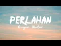 Download Lagu Guyon Waton - Perlahan (Lyrics)
