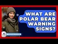 Download Lagu What Are Polar Bear Warning Signs? - Polar Regions Uncovered