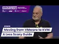 The Leap of Faith Required to Move From VMware to KVM and How to Make it Less Frightening - CF25