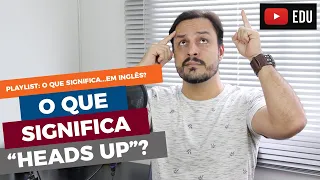 O QUE SIGNIFICA "HEADS-UP" EM INGLÊS?