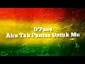 Download Lagu D'Pas4 - Aku Tak Pantas Untuk Mu versi REGGAE