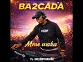 Ba2cada ft. Dr Mphirime - Mme Waka (Official Audio) 