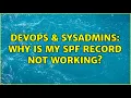 DevOps SysAdmins Why is my SPF Record not working 3 Solutions
