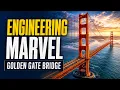 Golden Gate Bridge The Engineering Marvel That Defied the Impossible