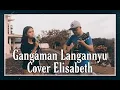 Lagu GANGAMAN LANGANNYU LAGU DAYAK COVER ELISABETH feat DERRY