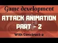ATTACK ANIMATION PART 2 IN CONSTRUCT 2 GAME DEVELOPMENT TUTORIALS IN HINDI