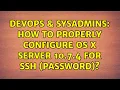 DevOps SysAdmins How to properly configure OS X Server 10 7 4 for SSH password