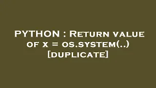 PYTHON Return value of x os system