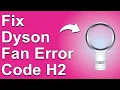 How To Fix Dyson Fan Error Code H2 Overheating Issue - Best Solutions For Error H2