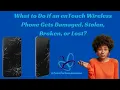 What to Do if an enTouch Wireless Phone Gets Damaged Stolen Broken or Lost