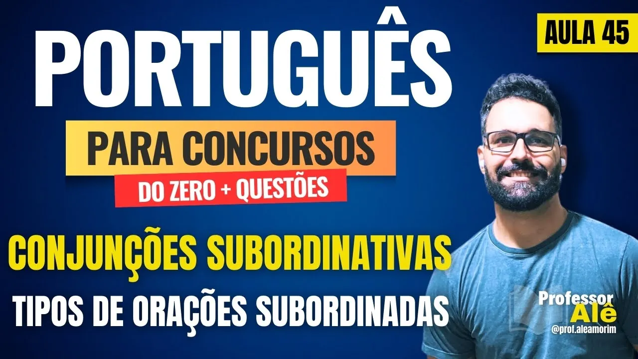 Português para concursos do zero + Questões | Aula 45 | Conjunções Subordinativas | Tipos de Orações