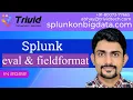 Splunk eval vs fieldformat splunk splunk commands Splunk Training Splunk Architecture