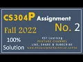 CS304P Assignment No 2 Solution Fall 2022 CS304P Assignment 2 Solution 100 Fall 2022