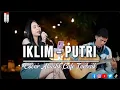 Download Lagu IKLIM - PUTRI _ COVER AKUSTIK CAFE TERBAIK _(Official Music Video) #videoviral #viralvideo #viral