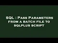 SQL Pass Parameters from a batch file to sqlplus script