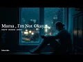 Lagu Mama, I'm Not Okay - (2025)🎵