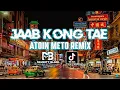 Download Lagu JAAB KONG TAE || ATOIN METO REMIX VIRAL TIK TOK 2024!!! (NAUGHTY BLACK)