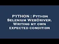 PYTHON Python Selenium WebDriver Writing my own expected condition