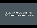 SQL MySQL errno 150 can t create table