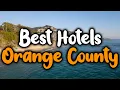 Best Hotels In Orange County California - For Families Couples Work Trips Luxury Budget