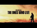 Lagu The Walking Dead: The Ones Who Live - Season 1 - Official Intro (1.01)