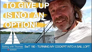 TO GIVE UP IS NOT AN OPTION!  – SwT 180 – Turning my cockpit into a sail loft
