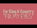for King & Country - Fix My Eyes (Lyric Video)